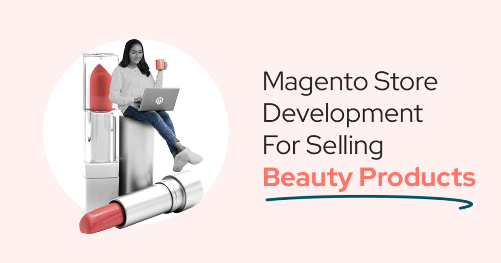 Magento Store Development for Selling Beauty Products
