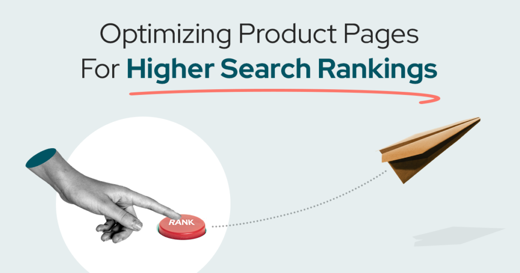 Optimizing Product Pages for Higher Search Rankings [2024 Updated]